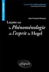 Leçons sur la Phénoménologie de l'esprit de Hegel - Jean-François Marquet