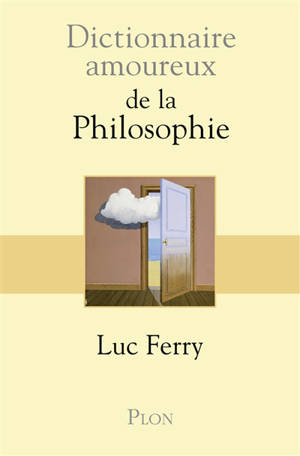 Dictionnaire amoureux de la philosophie - Luc Ferry