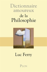 Dictionnaire amoureux de la philosophie - Luc Ferry