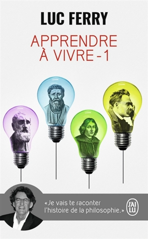 Apprendre à vivre. Vol. 1 - Luc Ferry