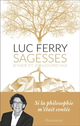 Sagesses d'hier et d'aujourd'hui - Luc Ferry