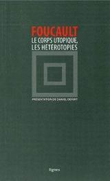 Le corps utopique. Les hétérotopies - Michel Foucault