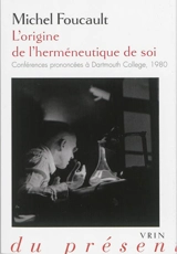 L'origine de l'herméneutique de soi : conférences prononcées à Dartmouth College, 1980 - Michel Foucault