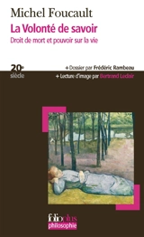 La volonté de savoir : droit de mort et pouvoir sur la vie - Michel Foucault