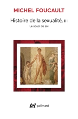 Histoire de la sexualité. Vol. 3. Le souci de soi - Michel Foucault