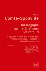 Du tragique au matérialisme (et retour) : vingt-six études sur Montaigne, Pascal, Spinoza, Nietzsche et quelques autres - André Comte-Sponville