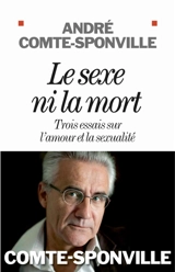 Le sexe ni la mort : trois essais sur l'amour et la sexualité - André Comte-Sponville