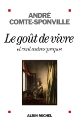 Le goût de vivre : et cent autres propos - André Comte-Sponville