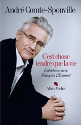 C'est chose tendre que la vie : entretiens avec François L'Yvonnet - André Comte-Sponville