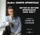 Qu'est-ce qu'une spiritualité sans Dieu ? : à propos de L'esprit de l'athéisme - André Comte-Sponville