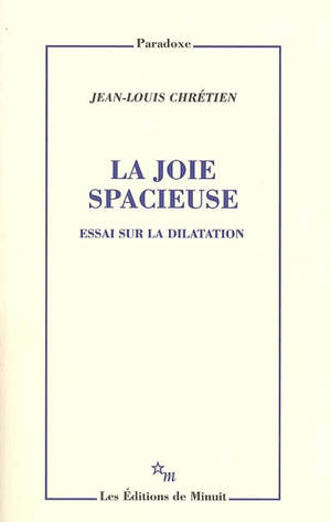 La joie spacieuse : essai sur la dilatation - Jean-Louis Chrétien