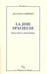 La joie spacieuse : essai sur la dilatation - Jean-Louis Chrétien