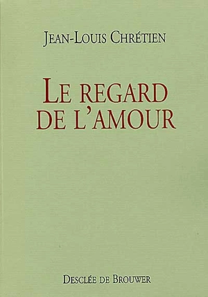 Le regard de l'amour - Jean-Louis Chrétien