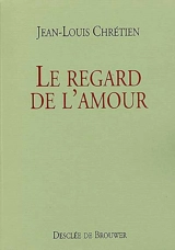 Le regard de l'amour - Jean-Louis Chrétien