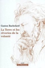 La terre et les rêveries de la volonté : essai sur l'imagination de la matière - Gaston Bachelard