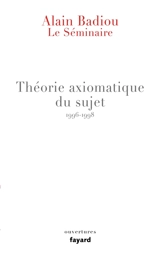 Le séminaire. Vol. 13. Théorie axiomatique du sujet : 1996-1998 - Alain Badiou