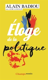 Eloge de la politique - Alain Badiou