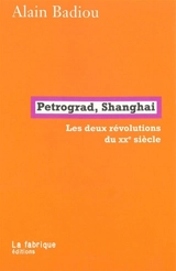 Petrograd, Shanghai : les deux révolutions du XXe siècle - Alain Badiou