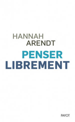 Penser librement - Hannah Arendt