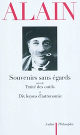 Souvenirs sans égards. Traité des outils. Dix leçons d'astronomie - Alain