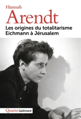 Les origines du totalitarisme. Eichmann à Jérusalem - Hannah Arendt