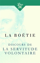 Discours de la servitude volontaire. De la liberté des anciens comparée à celle des modernes. Le loup et le chien - Etienne de La Boétie