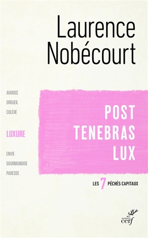 Les sept péchés capitaux. La luxure : post tenebras lux - Laurence Nobécourt