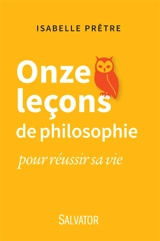 Onze leçons de philosophie pour réussir sa vie - Isabelle Prêtre