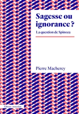 Sagesse ou ignorance ? : la question de Spinoza - Pierre Macherey