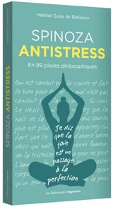 Spinoza antistress : en 99 pilules philosophiques - Héloïse Guay de Bellissen