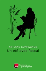 Un été avec Pascal - Antoine Compagnon