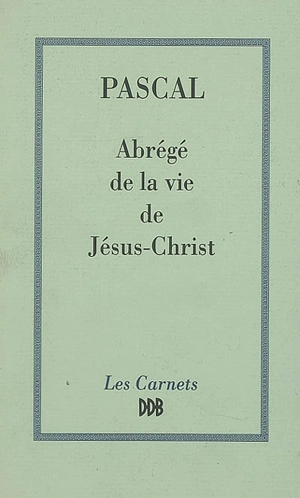 Abrégé de la vie de Jésus-Christ - Blaise Pascal