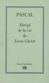 Abrégé de la vie de Jésus-Christ - Blaise Pascal