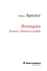 Montesquieu : pouvoirs, richesses et sociétés - Céline Spector