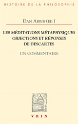 Les Méditations métaphysiques, objections et réponses de Descartes : un commentaire