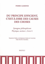 Du principe efficient, c'est-à-dire des causes des choses : Syntagma philosophicum, Physique, section I, livre 4 - Pierre Gassendi