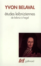 Etudes leibniziennes : de Leibniz à Hegel - Yvon Belaval