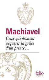 Ceux qui désirent acquérir la grâce d'un prince... - Machiavel