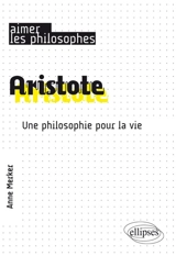 Aristote : une philosophie pour la vie - Anne Merker