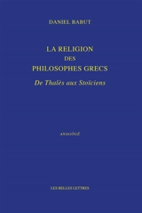 La religion des philosophes grecs : de Thalès aux stoïciens - Daniel Babut