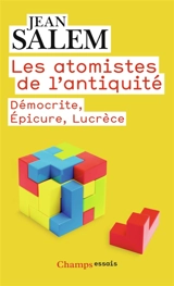 Les atomistes de l'Antiquité : Démocrite, Epicure, Lucrèce - Jean Salem