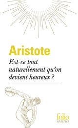 Est-ce tout naturellement qu'on devient heureux ? - Aristote