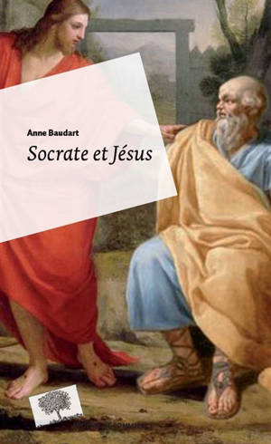 Socrate et Jésus : passeurs d'universel - Anne Baudart