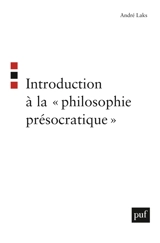 Introduction à la philosophie présocratique - André Laks