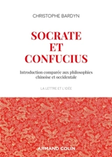 Socrate et Confucius : introduction comparée aux philosophies chinoise et occidentale - Christophe Bardyn
