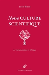 Notre culture scientifique : le monde antique en héritage - Lucio Russo