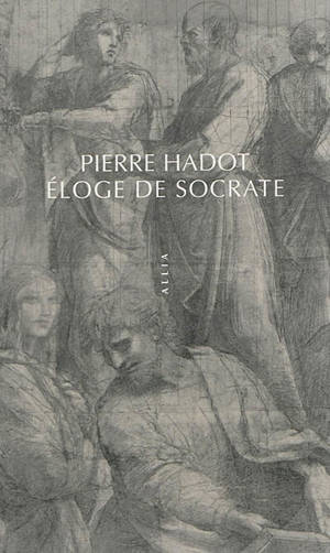 Eloge de Socrate - Pierre Hadot