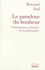 Le paradoxe du bonheur : christianisme et histoire de la philosophie - Bernard Ibal