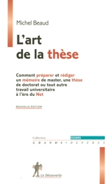 L'art de la thèse : comment préparer et rédiger un mémoire de master, une thèse de doctorat ou tout autre travail universitaire à l'ère du Net - Michel Beaud
