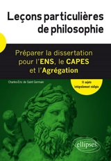 Leçons particulières de philosophie : préparer la dissertation pour l'ENS, le Capes et l'agrégation : 11 sujets intégralement rédigés - Charles-Eric de Saint-Germain
